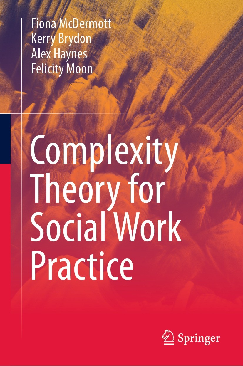 Titlebook: Complexity Theory for Social Work Practice; Fiona McDermott,Kerry Brydon,Felicity Moon Textbook 2024 The Editor(s) (if applicable) and The Titlebook: Complexity Theory for Social Work Practice; Fiona McDermott,Kerry Brydon,Felicity Moon Textbook 2024 The Editor(s) (if applicable) and The