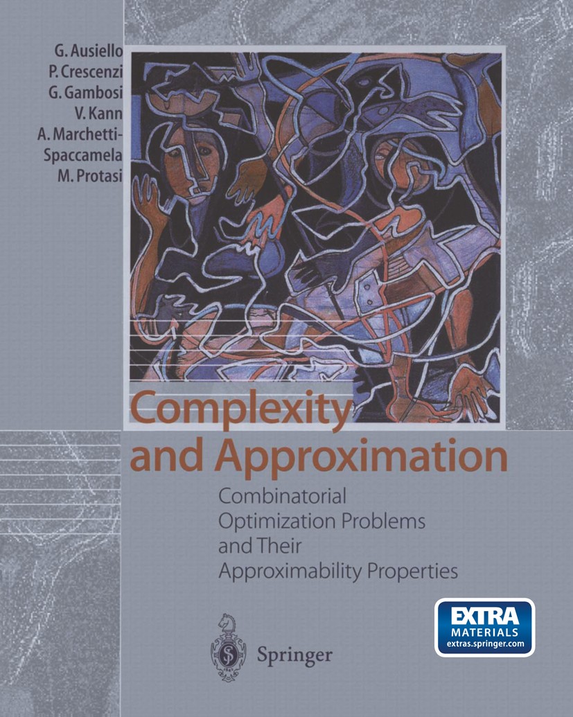 Titlebook: Complexity and Approximation; Combinatorial Optimi Giorgio Ausiello,Alberto Marchetti-Spaccamela,Vigg Textbook 1999 Springer-Verlag Berlin Titlebook: Complexity and Approximation; Combinatorial Optimi Giorgio Ausiello,Alberto Marchetti-Spaccamela,Vigg Textbook 1999 Springer-Verlag Berlin