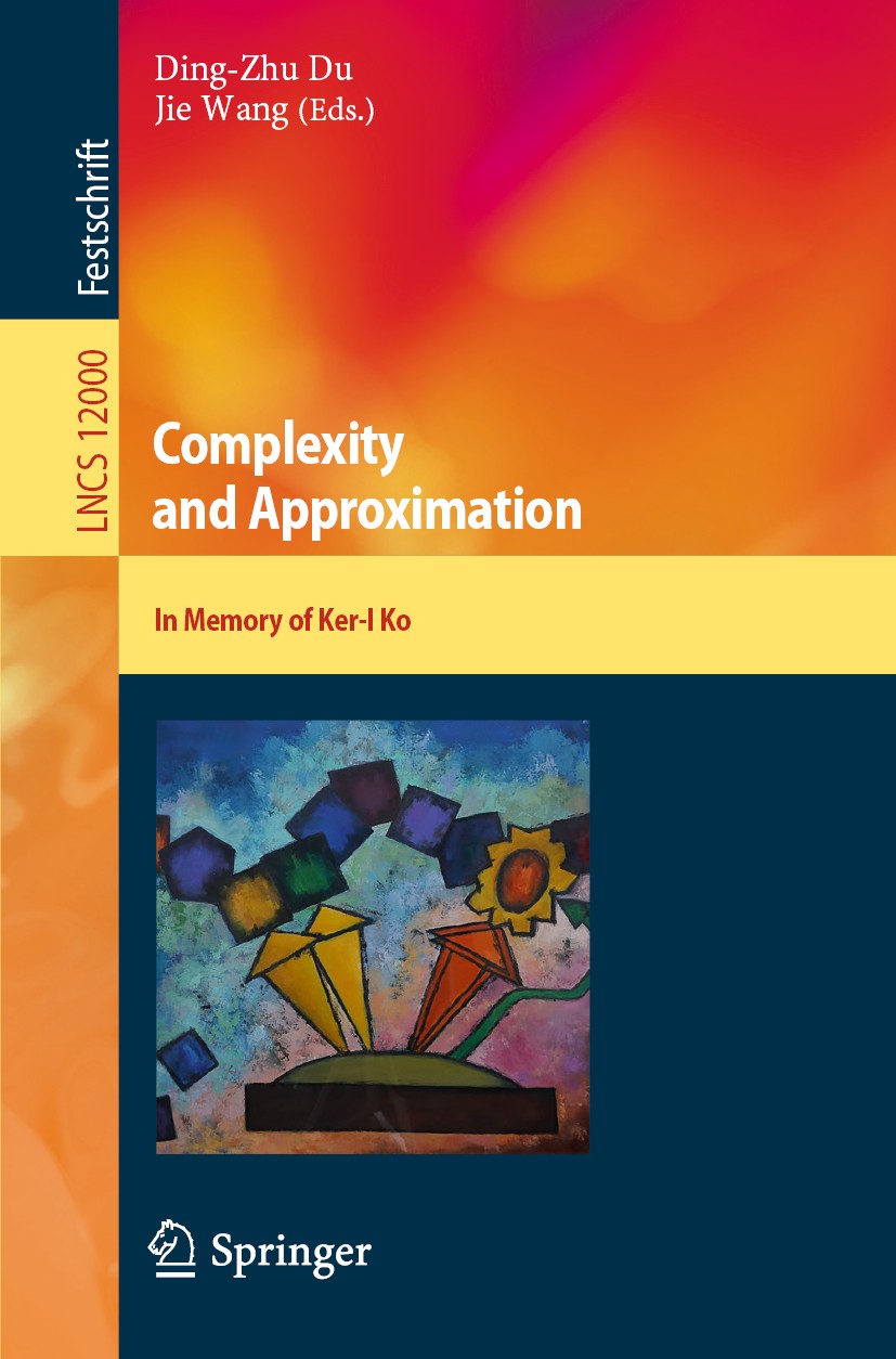 Titlebook: Complexity and Approximation; In Memory of Ker-I K Ding-Zhu Du,Jie Wang Book 2020 Springer Nature Switzerland AG 2020 real functions.comple Titlebook: Complexity and Approximation; In Memory of Ker-I K Ding-Zhu Du,Jie Wang Book 2020 Springer Nature Switzerland AG 2020 real functions.comple