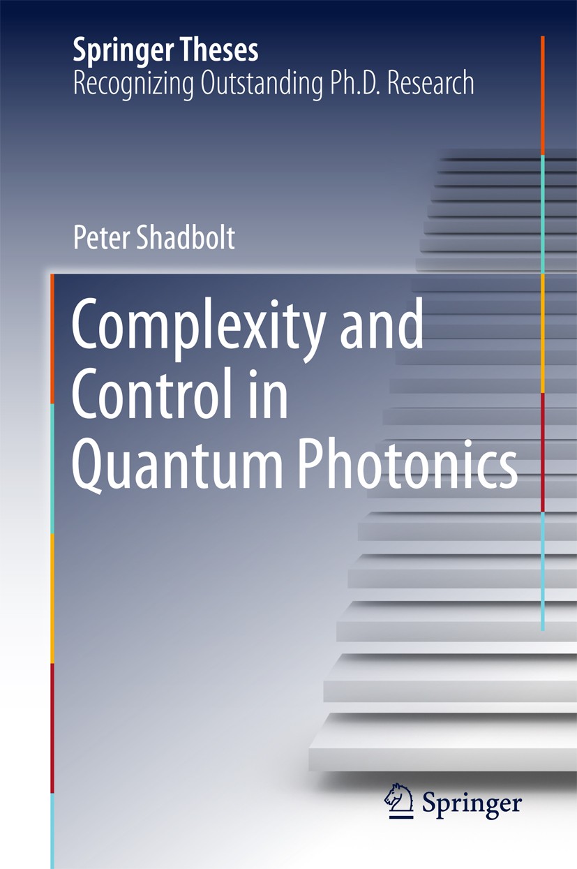 Titlebook: Complexity and Control in Quantum Photonics; Peter Shadbolt Book 2016 Springer International Publishing Switzerland 2016 Bell test.Boson s Titlebook: Complexity and Control in Quantum Photonics; Peter Shadbolt Book 2016 Springer International Publishing Switzerland 2016 Bell test.Boson s