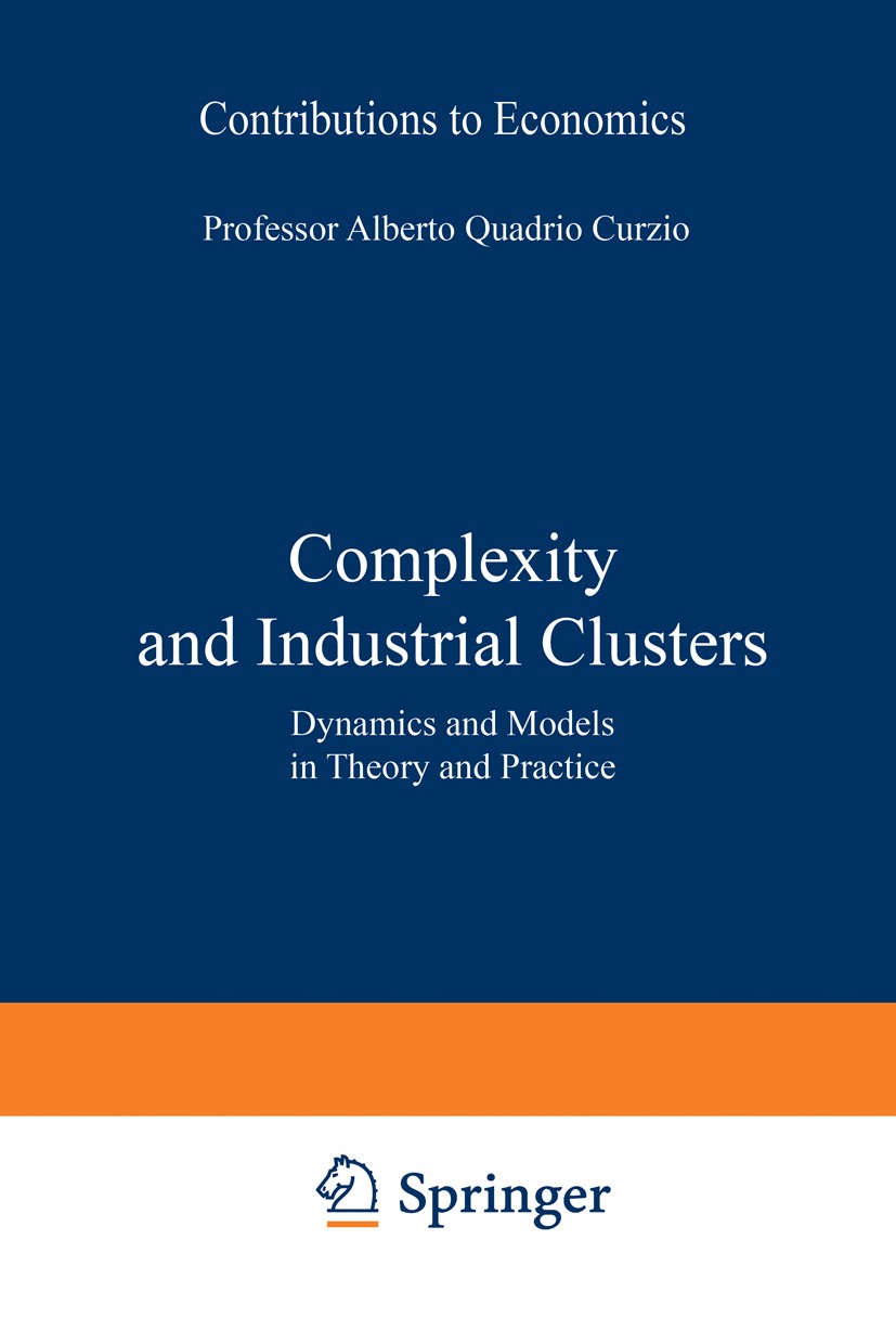 Titlebook: Complexity and Industrial Clusters; Dynamics and Models Alberto Quadrio Curzio,Marco Fortis Conference proceedings 2002 Springer-Verlag Be Titlebook: Complexity and Industrial Clusters; Dynamics and Models Alberto Quadrio Curzio,Marco Fortis Conference proceedings 2002 Springer-Verlag Be