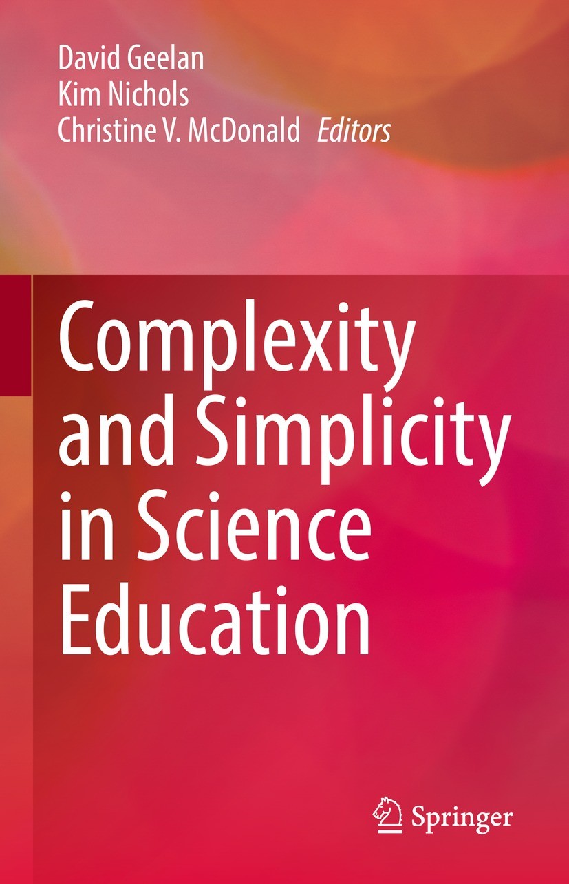 Titlebook: Complexity and Simplicity in Science Education; David Geelan,Kim Nichols,Christine V. McDonald Book 2021 Springer Nature Switzerland AG 20 Titlebook: Complexity and Simplicity in Science Education; David Geelan,Kim Nichols,Christine V. McDonald Book 2021 Springer Nature Switzerland AG 20