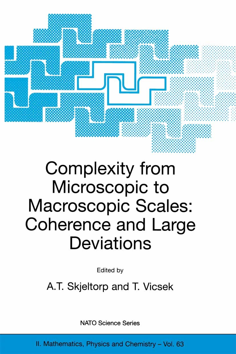 Titlebook: Complexity from Microscopic to Macroscopic Scales: Coherence and Large Deviations; A. T. Skjeltorp,T. Vicsek Book 2002 Springer Science+Bu Titlebook: Complexity from Microscopic to Macroscopic Scales: Coherence and Large Deviations; A. T. Skjeltorp,T. Vicsek Book 2002 Springer Science+Bu