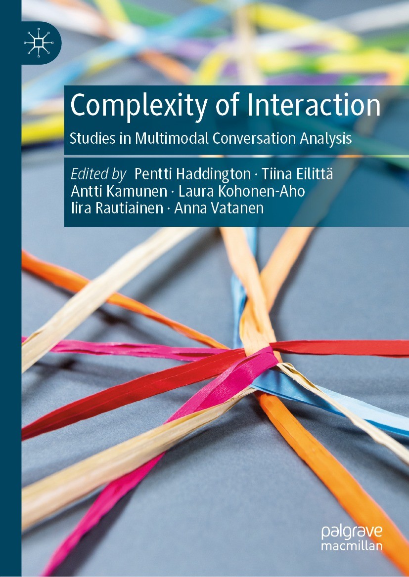 Titlebook: Complexity of Interaction; Studies in Multimoda Pentti Haddington,Tiina Eilittä,Anna Vatanen Book 2023 The Editor(s) (if applicable) and Th Titlebook: Complexity of Interaction; Studies in Multimoda Pentti Haddington,Tiina Eilittä,Anna Vatanen Book 2023 The Editor(s) (if applicable) and Th