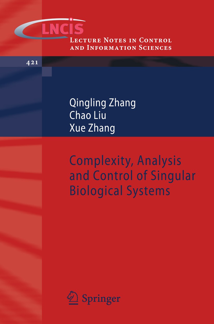 Titlebook: Complexity, Analysis and Control of Singular Biological Systems; Qingling Zhang,Chao Liu,Xue Zhang Book 2012 Springer-Verlag London 2012 B Titlebook: Complexity, Analysis and Control of Singular Biological Systems; Qingling Zhang,Chao Liu,Xue Zhang Book 2012 Springer-Verlag London 2012 B