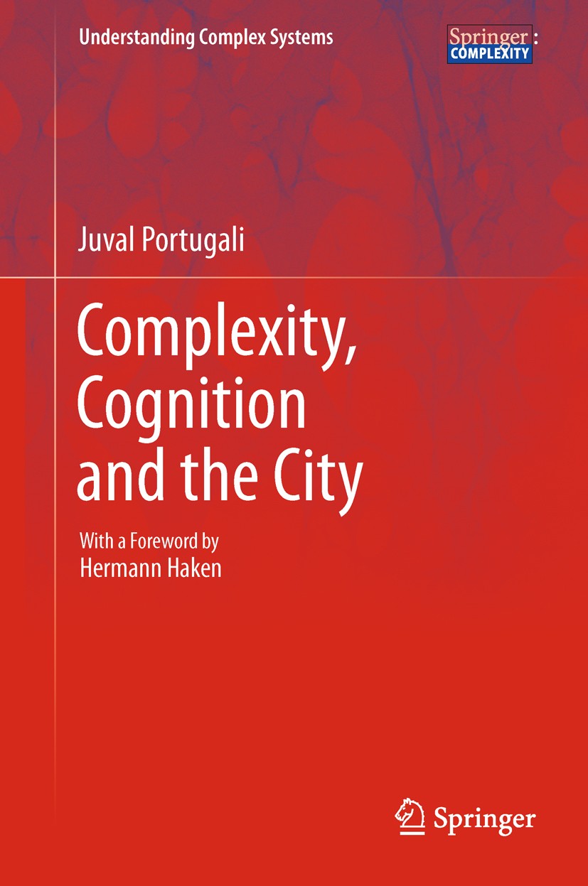 Titlebook: Complexity, Cognition and the City; Juval Portugali Book 2011 Springer-Verlag Berlin Heidelberg 2011 complex artificial environments.compl Titlebook: Complexity, Cognition and the City; Juval Portugali Book 2011 Springer-Verlag Berlin Heidelberg 2011 complex artificial environments.compl