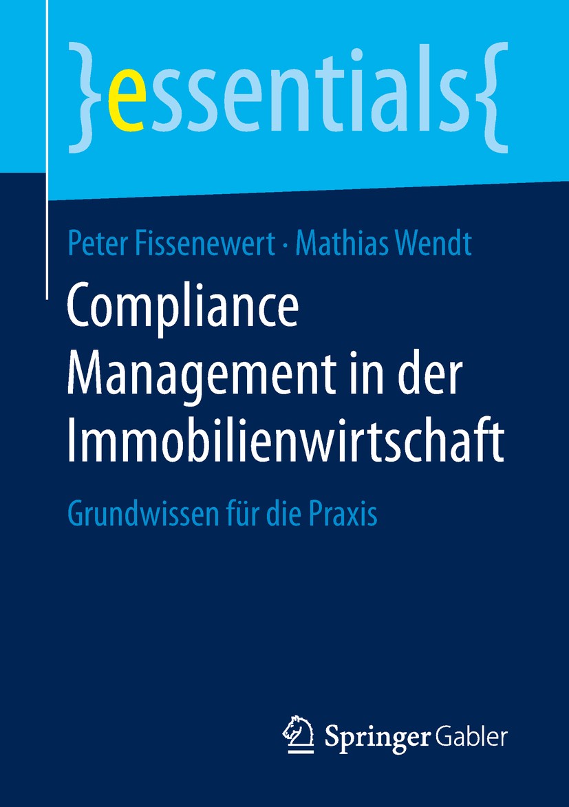 Titlebook: Compliance Management in der Immobilienwirtschaft; Grundwissen für die Peter Fissenewert,Mathias‘Wendt Book 2019 Springer Fachmedien Wiesb Titlebook: Compliance Management in der Immobilienwirtschaft; Grundwissen für die Peter Fissenewert,Mathias‘Wendt Book 2019 Springer Fachmedien Wiesb