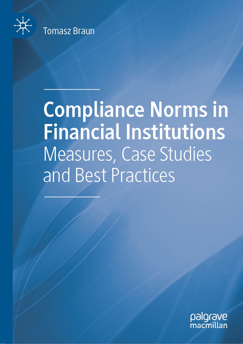 Titlebook: Compliance Norms in Financial Institutions; Measures, Case Studi Tomasz Braun Book 2019 The Editor(s) (if applicable) and The Author(s), un Titlebook: Compliance Norms in Financial Institutions; Measures, Case Studi Tomasz Braun Book 2019 The Editor(s) (if applicable) and The Author(s), un