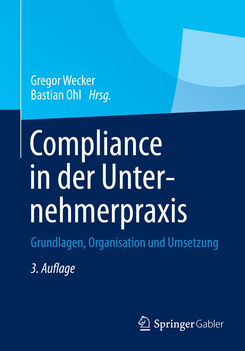 Titlebook: Compliance in der Unternehmerpraxis; Grundlagen, Organisa Gregor Wecker,Bastian Ohl Book 2013Latest edition Springer Fachmedien Wiesbaden 2 Titlebook: Compliance in der Unternehmerpraxis; Grundlagen, Organisa Gregor Wecker,Bastian Ohl Book 2013Latest edition Springer Fachmedien Wiesbaden 2