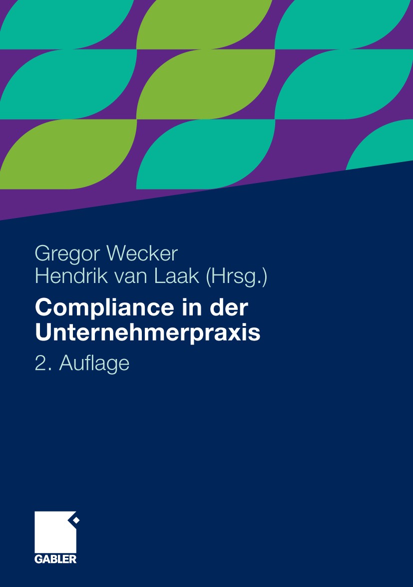 Titlebook: Compliance in der Unternehmerpraxis; Grundlagen, Organisa Gregor Wecker,Hendrik Laak Book 20092nd edition Gabler Verlag | Springer Fachmedi Titlebook: Compliance in der Unternehmerpraxis; Grundlagen, Organisa Gregor Wecker,Hendrik Laak Book 20092nd edition Gabler Verlag | Springer Fachmedi