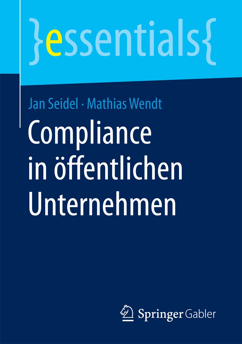 Titlebook: Compliance in öffentlichen Unternehmen; Jan Seidel,Mathias Wendt Book 2017 Springer Fachmedien Wiesbaden GmbH, ein Teil von Springer Natur Titlebook: Compliance in öffentlichen Unternehmen; Jan Seidel,Mathias Wendt Book 2017 Springer Fachmedien Wiesbaden GmbH, ein Teil von Springer Natur