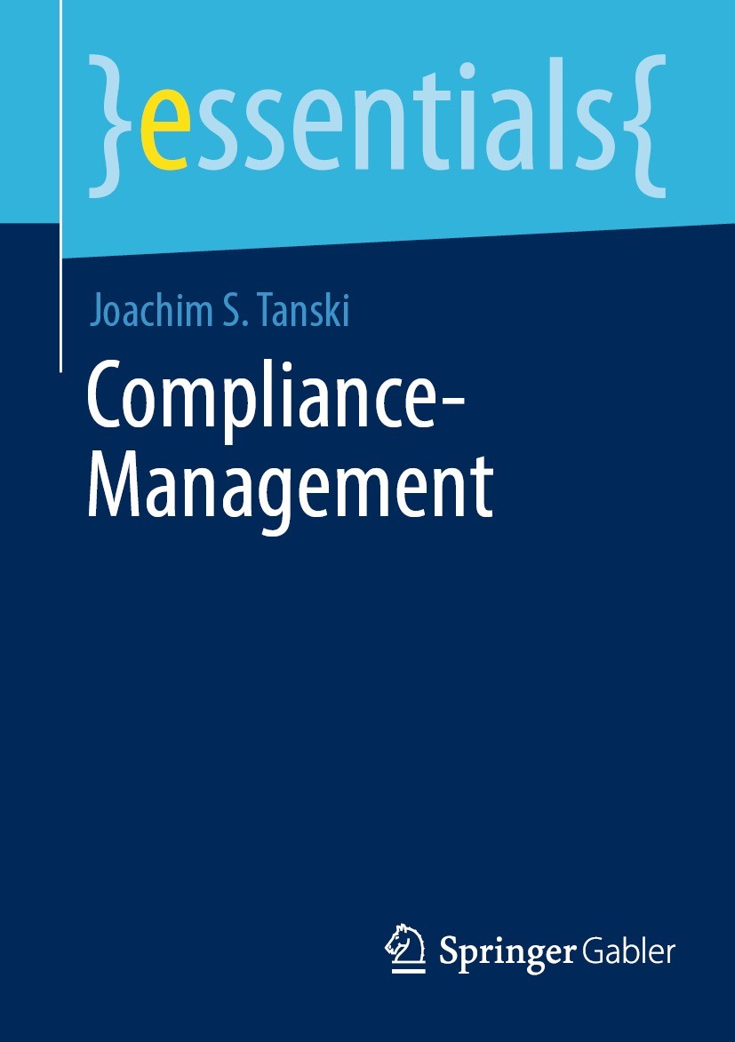 Titlebook: Compliance-Management; Joachim S. Tanski Book 2023 Der/die Herausgeber bzw. der/die Autor(en), exklusiv lizenziert an Springer Fachmedien Titlebook: Compliance-Management; Joachim S. Tanski Book 2023 Der/die Herausgeber bzw. der/die Autor(en), exklusiv lizenziert an Springer Fachmedien