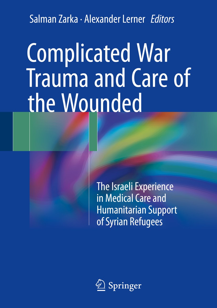 Titlebook: Complicated War Trauma and Care of the Wounded; The Israeli Experien Salman Zarka,Alexander Lerner Book 2017 Springer International Publish Titlebook: Complicated War Trauma and Care of the Wounded; The Israeli Experien Salman Zarka,Alexander Lerner Book 2017 Springer International Publish
