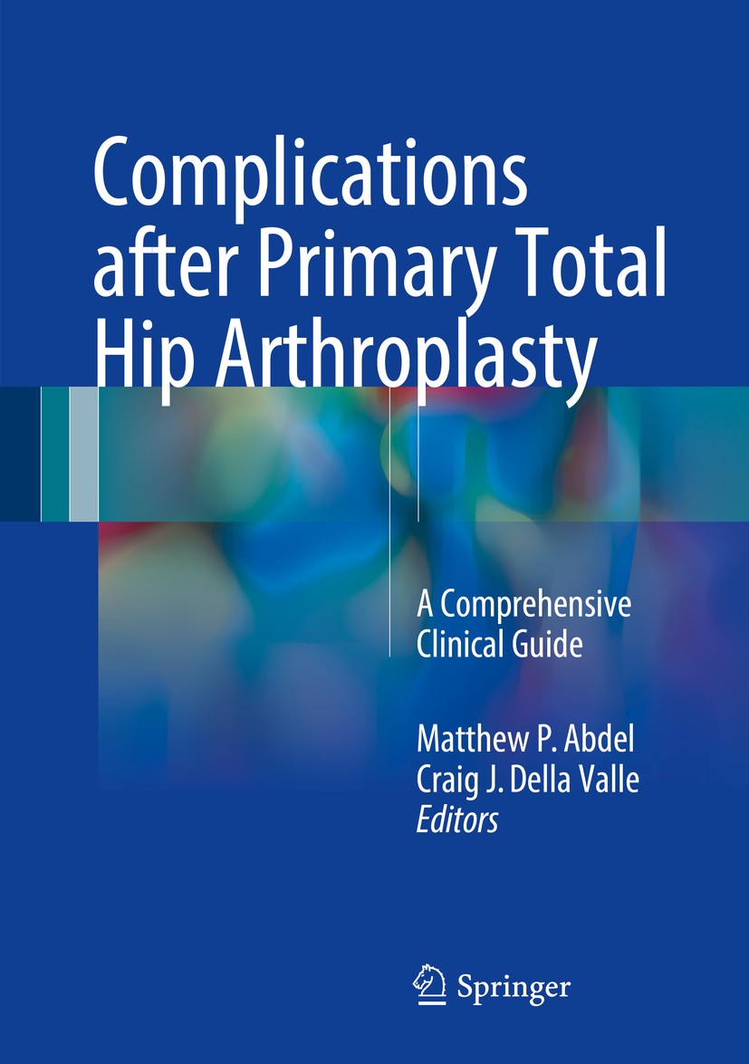 Titlebook: Complications after Primary Total Hip Arthroplasty; A Comprehensive Clin Matthew P. Abdel,Craig J. Della Valle Book 2017 Springer Internati Titlebook: Complications after Primary Total Hip Arthroplasty; A Comprehensive Clin Matthew P. Abdel,Craig J. Della Valle Book 2017 Springer Internati