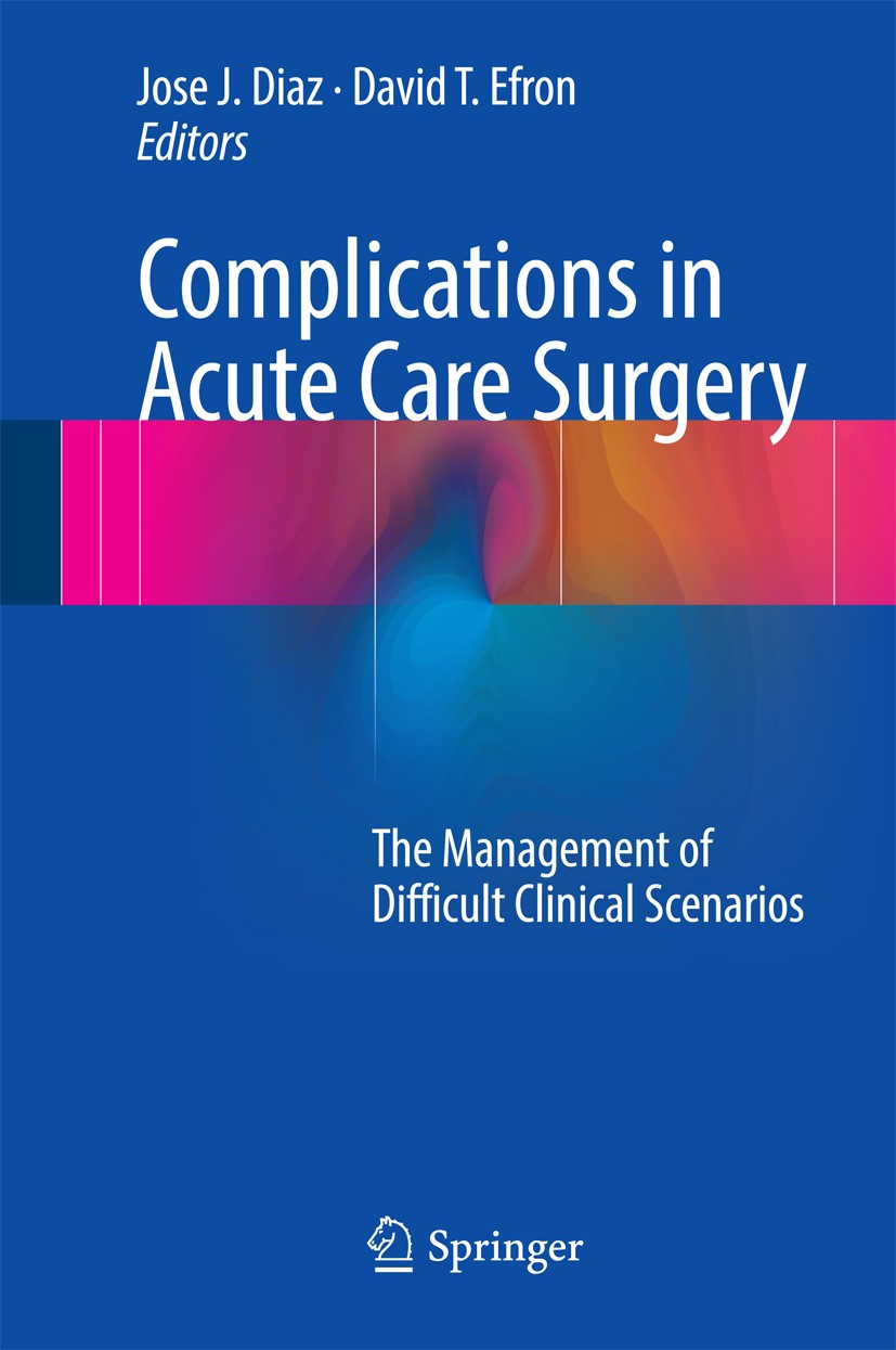Titlebook: Complications in Acute Care Surgery; The Management of Di Jose J. Diaz,David T. Efron Book 2017 Springer International Publishing Switzerla Titlebook: Complications in Acute Care Surgery; The Management of Di Jose J. Diaz,David T. Efron Book 2017 Springer International Publishing Switzerla