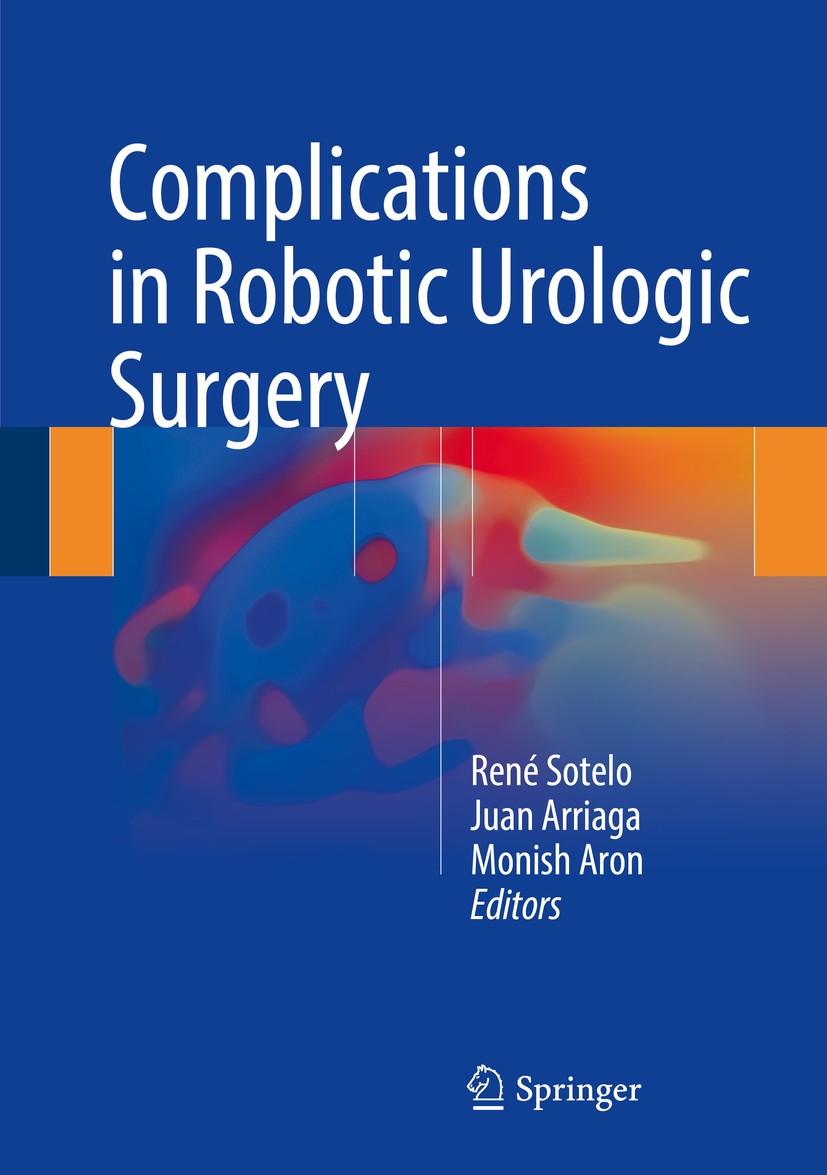 Titlebook: Complications in Robotic Urologic Surgery; René Sotelo,Juan Arriaga,Monish Aron Book 2018 Springer International Publishing AG 2018 pneumo Titlebook: Complications in Robotic Urologic Surgery; René Sotelo,Juan Arriaga,Monish Aron Book 2018 Springer International Publishing AG 2018 pneumo