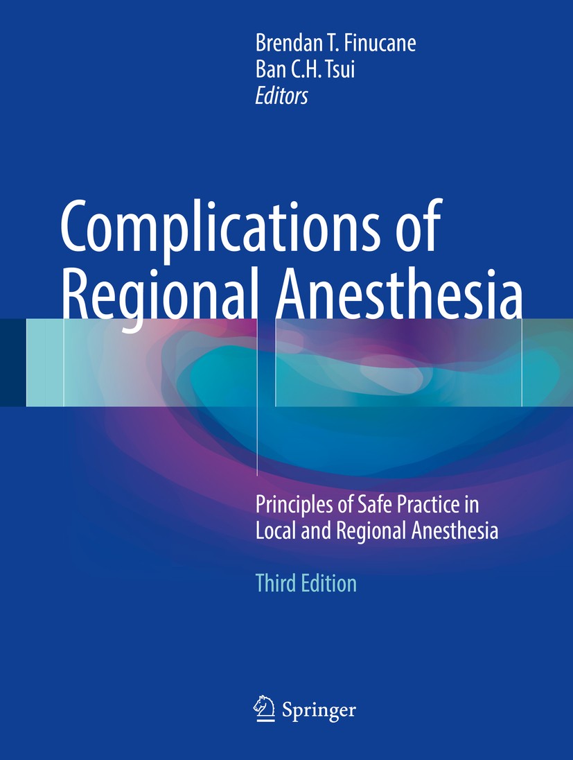 Titlebook: Complications of Regional Anesthesia; Principles of Safe P Brendan T. Finucane,Ban C.H. Tsui Book 2017Latest edition Springer International Titlebook: Complications of Regional Anesthesia; Principles of Safe P Brendan T. Finucane,Ban C.H. Tsui Book 2017Latest edition Springer International