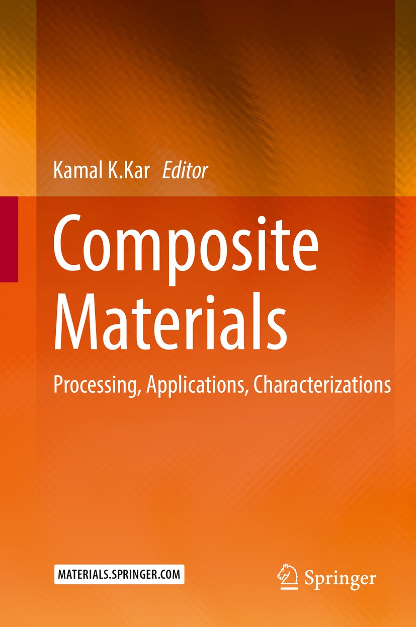 Titlebook: Composite Materials; Processing, Applicat Kamal K. Kar Book 2017 Springer-Verlag Berlin Heidelberg 2017 Metal Matrix Composites.Polymer bas Titlebook: Composite Materials; Processing, Applicat Kamal K. Kar Book 2017 Springer-Verlag Berlin Heidelberg 2017 Metal Matrix Composites.Polymer bas
