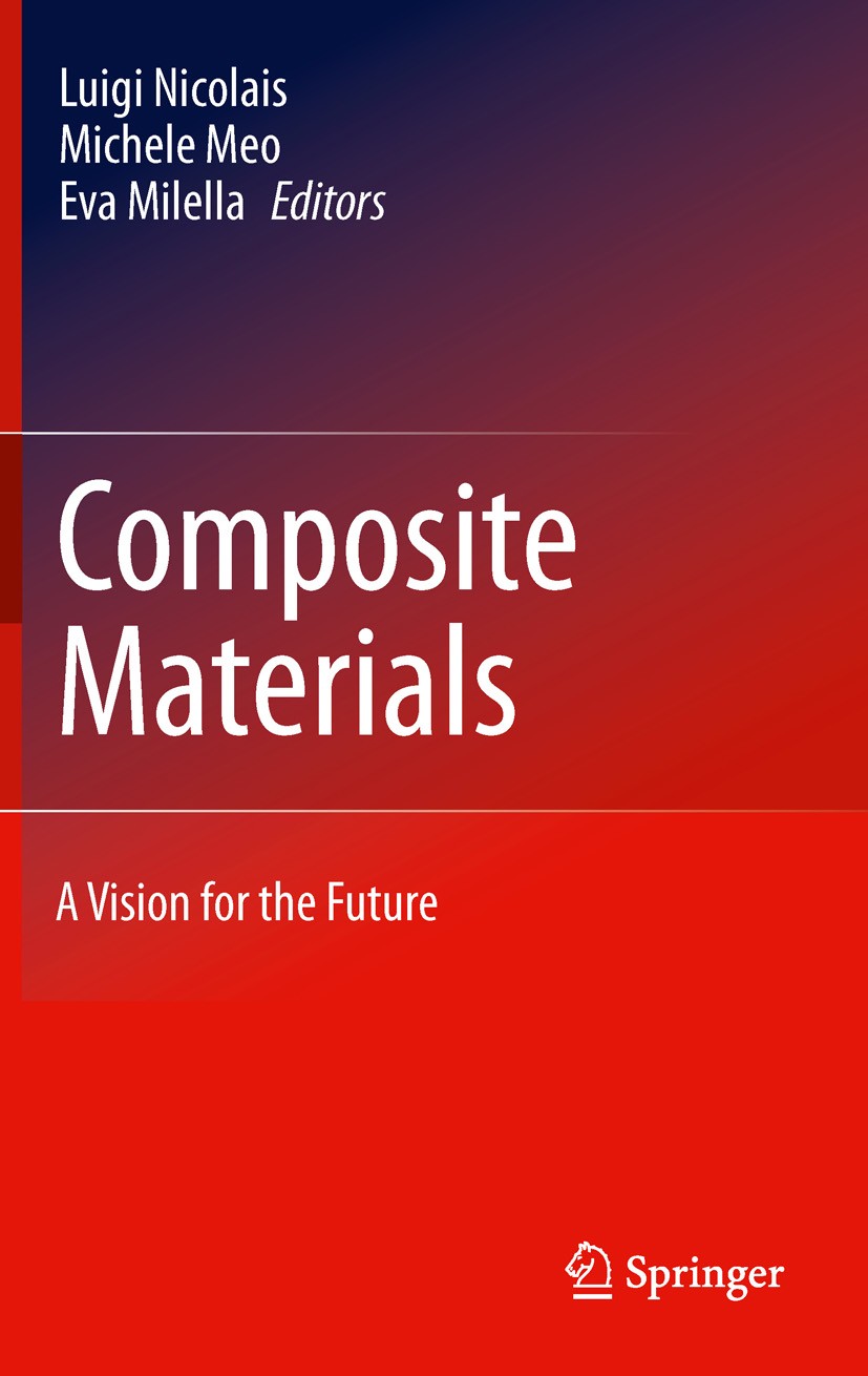 Titlebook: Composite Materials; A Vision for the Fut Luigi Nicolais,Michele Meo,Eva Milella Conference proceedings 2011 Springer-Verlag London Limited Titlebook: Composite Materials; A Vision for the Fut Luigi Nicolais,Michele Meo,Eva Milella Conference proceedings 2011 Springer-Verlag London Limited