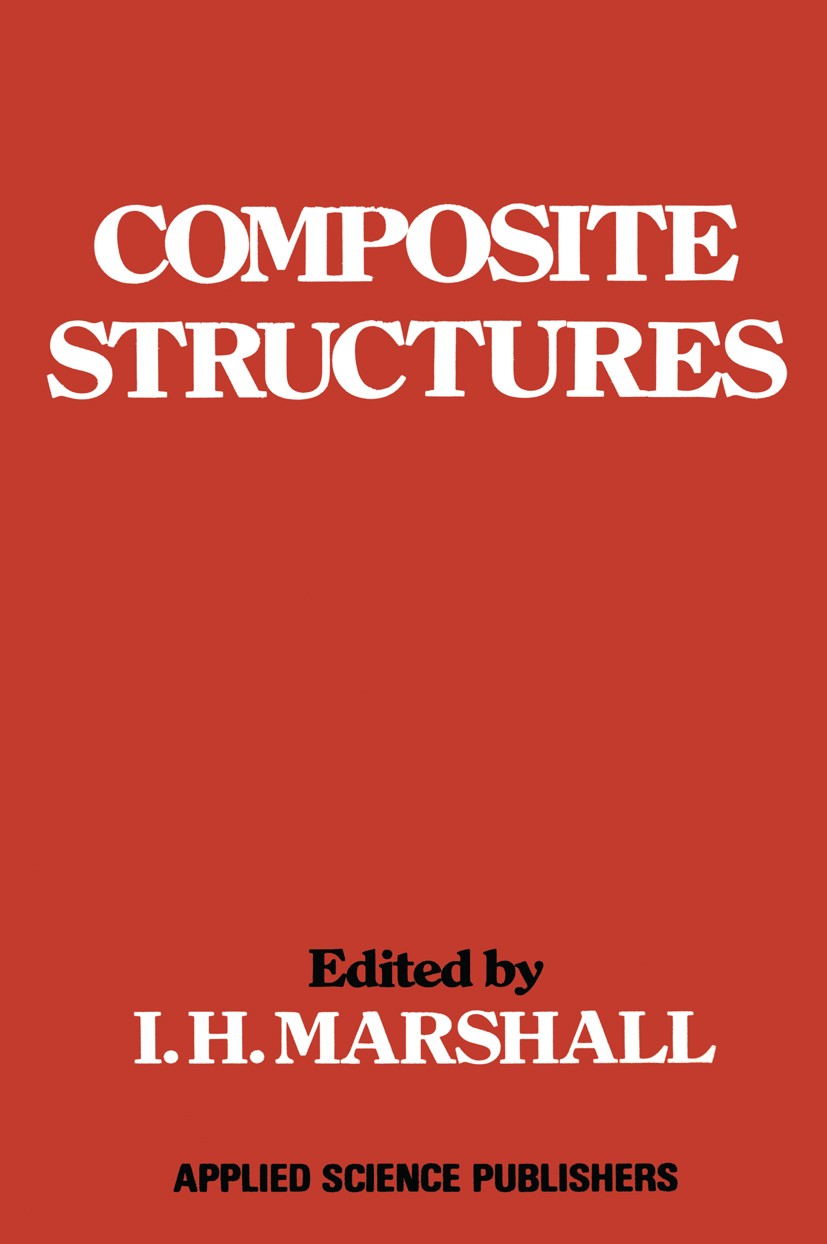 Titlebook: Composite Structures; I. H. Marshall Book 1981 Applied Science Publishers Ltd 1981 boundary layer.composite material.damage.elasticity.fat Titlebook: Composite Structures; I. H. Marshall Book 1981 Applied Science Publishers Ltd 1981 boundary layer.composite material.damage.elasticity.fat