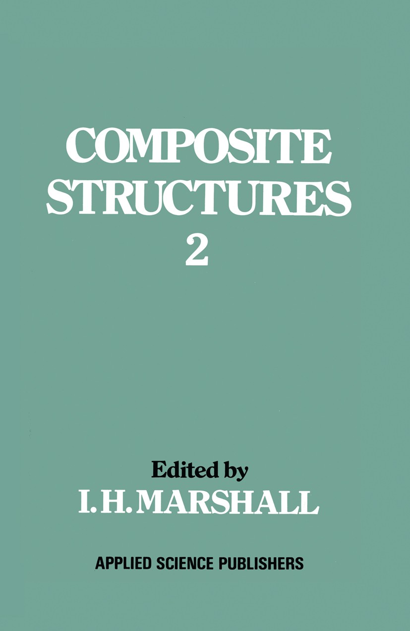 Titlebook: Composite Structures 2; I. H. Marshall Book 1983 Applied Science Publishers Ltd 1983 calibration.composite.composite material.fatigue.frac Titlebook: Composite Structures 2; I. H. Marshall Book 1983 Applied Science Publishers Ltd 1983 calibration.composite.composite material.fatigue.frac