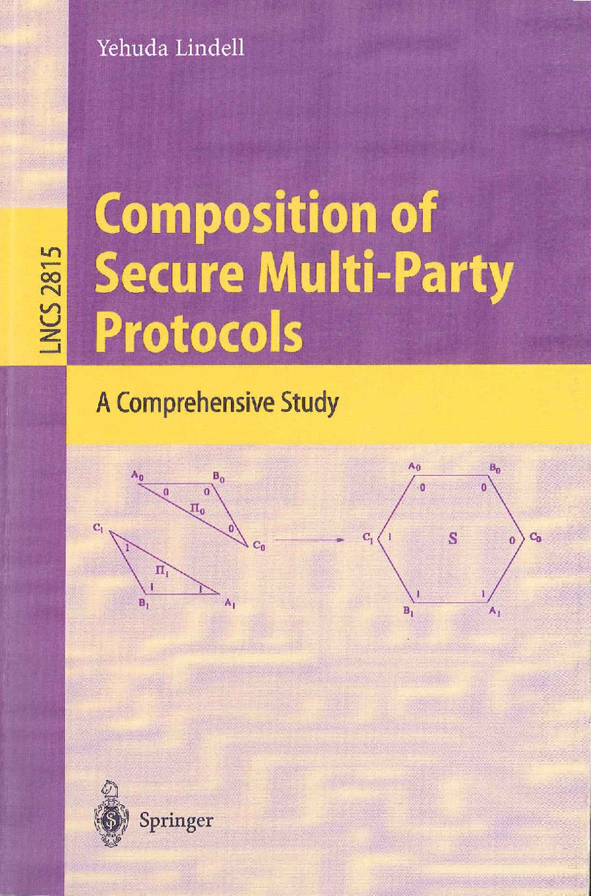 Titlebook: Composition of Secure Multi-Party Protocols; A Comprehensive Stud Yehuda Lindell Book 2003 Springer-Verlag Berlin Heidelberg 2003 Byzantine Titlebook: Composition of Secure Multi-Party Protocols; A Comprehensive Stud Yehuda Lindell Book 2003 Springer-Verlag Berlin Heidelberg 2003 Byzantine