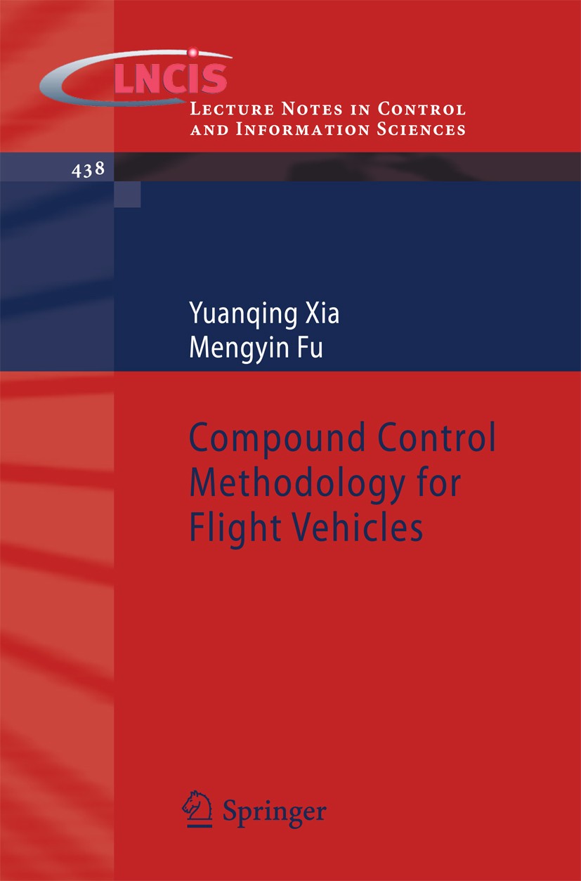 Titlebook: Compound Control Methodology for Flight Vehicles; Yuanqing Xia,Mengyin Fu Book 2013 Springer-Verlag Berlin Heidelberg 2013 Active Disturba Titlebook: Compound Control Methodology for Flight Vehicles; Yuanqing Xia,Mengyin Fu Book 2013 Springer-Verlag Berlin Heidelberg 2013 Active Disturba