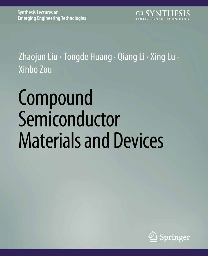 Titlebook: Compound Semiconductor Materials and Devices; Zhaojun Liu,Tongde Huang,Xinbo Zou Book 2016 Springer Nature Switzerland AG 2016 Titlebook: Compound Semiconductor Materials and Devices; Zhaojun Liu,Tongde Huang,Xinbo Zou Book 2016 Springer Nature Switzerland AG 2016