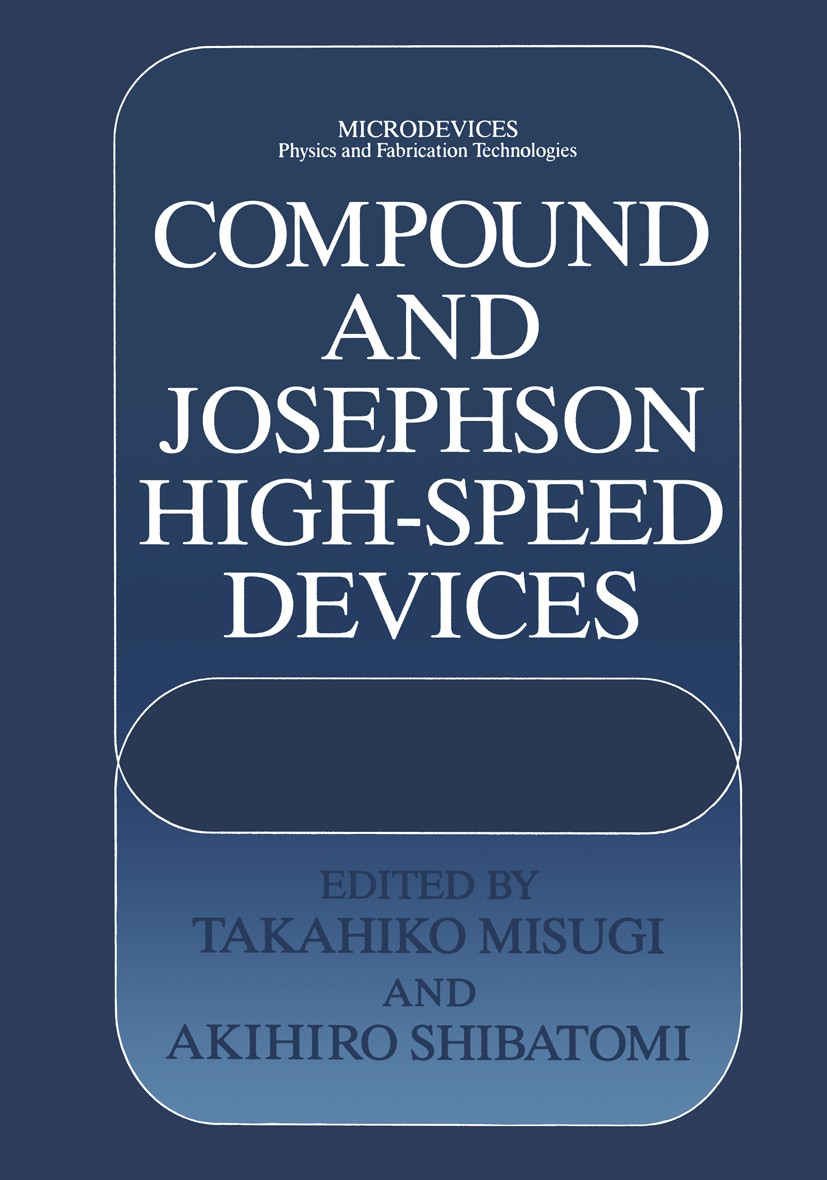 Titlebook: Compound and Josephson High-Speed Devices; Takahiko Misugi,Akihiro Shibatomi Book 1993 Springer Science+Business Media New York 1993 analo Titlebook: Compound and Josephson High-Speed Devices; Takahiko Misugi,Akihiro Shibatomi Book 1993 Springer Science+Business Media New York 1993 analo