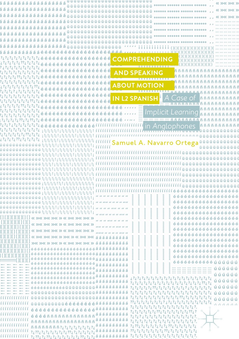 Titlebook: Comprehending and Speaking about Motion in L2 Spanish; A Case of Implicit L Samuel A. Navarro Ortega Book 2017 The Editor(s) (if applicable Titlebook: Comprehending and Speaking about Motion in L2 Spanish; A Case of Implicit L Samuel A. Navarro Ortega Book 2017 The Editor(s) (if applicable