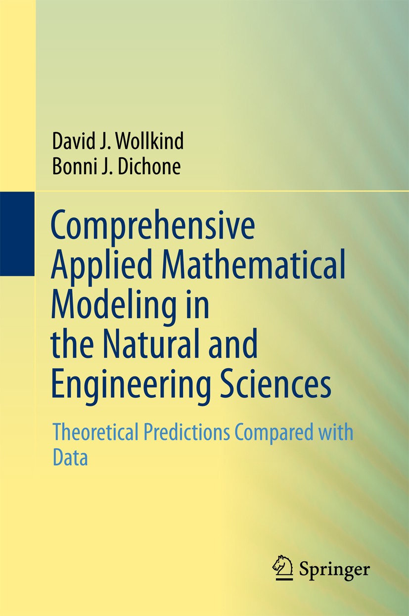 Titlebook: Comprehensive Applied Mathematical Modeling in the Natural and Engineering Sciences; Theoretical Predicti David J. Wollkind,Bonni J. Dichon Titlebook: Comprehensive Applied Mathematical Modeling in the Natural and Engineering Sciences; Theoretical Predicti David J. Wollkind,Bonni J. Dichon