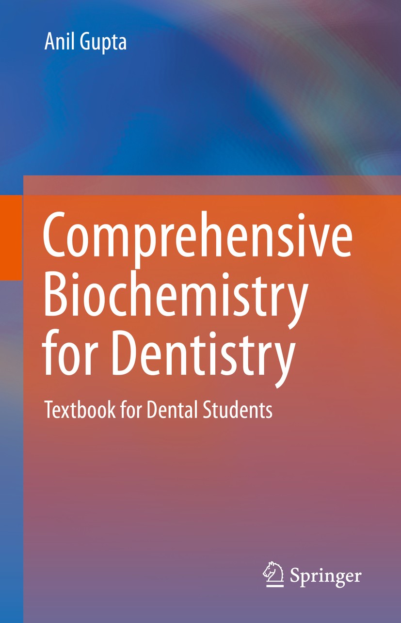 Titlebook: Comprehensive Biochemistry for Dentistry; Textbook for Dental Anil Gupta Textbook 2019 Springer Nature Singapore Pte Ltd. 2019 Dental Bioc Titlebook: Comprehensive Biochemistry for Dentistry; Textbook for Dental Anil Gupta Textbook 2019 Springer Nature Singapore Pte Ltd. 2019 Dental Bioc