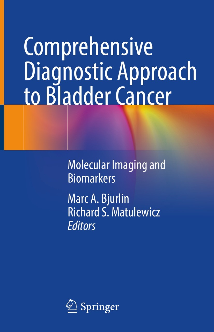 Titlebook: Comprehensive Diagnostic Approach to Bladder Cancer; Molecular Imaging an Marc A. Bjurlin,Richard S. Matulewicz Book 2021 The Editor(s) (if Titlebook: Comprehensive Diagnostic Approach to Bladder Cancer; Molecular Imaging an Marc A. Bjurlin,Richard S. Matulewicz Book 2021 The Editor(s) (if
