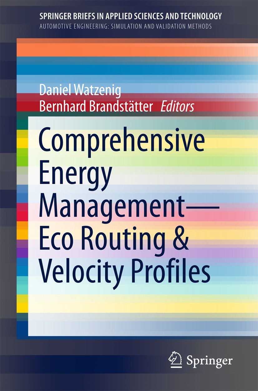 Titlebook: Comprehensive Energy Management – Eco Routing & Velocity Profiles; Daniel Watzenig,Bernhard Brandstätter Book 2017 The Author(s) 2017 ener Titlebook: Comprehensive Energy Management – Eco Routing & Velocity Profiles; Daniel Watzenig,Bernhard Brandstätter Book 2017 The Author(s) 2017 ener
