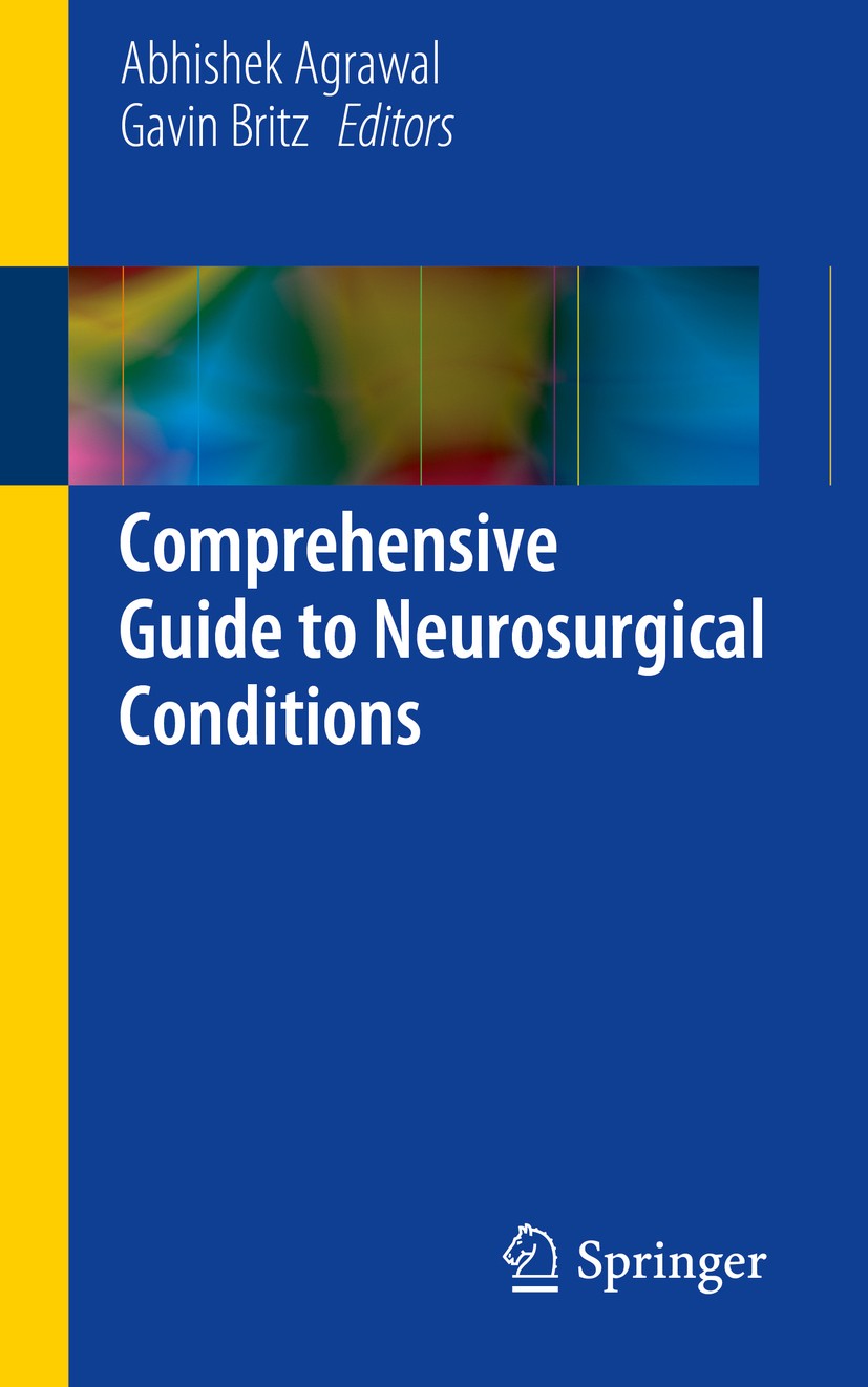 Titlebook: Comprehensive Guide to Neurosurgical Conditions; Abhishek Agrawal,Gavin Britz Book 2015 Springer International Publishing Switzerland 2015 Titlebook: Comprehensive Guide to Neurosurgical Conditions; Abhishek Agrawal,Gavin Britz Book 2015 Springer International Publishing Switzerland 2015