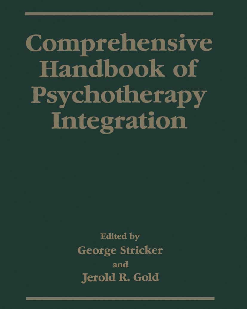 Titlebook: Comprehensive Handbook of Psychotherapy Integration; George Stricker,Jerold R. Gold Book 1993 Springer Science+Business Media New York 199 Titlebook: Comprehensive Handbook of Psychotherapy Integration; George Stricker,Jerold R. Gold Book 1993 Springer Science+Business Media New York 199