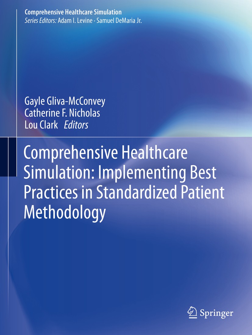 Titlebook: Comprehensive Healthcare Simulation: Implementing Best Practices in Standardized Patient Methodology; Gayle Gliva-McConvey,Catherine F. Ni Titlebook: Comprehensive Healthcare Simulation: Implementing Best Practices in Standardized Patient Methodology; Gayle Gliva-McConvey,Catherine F. Ni
