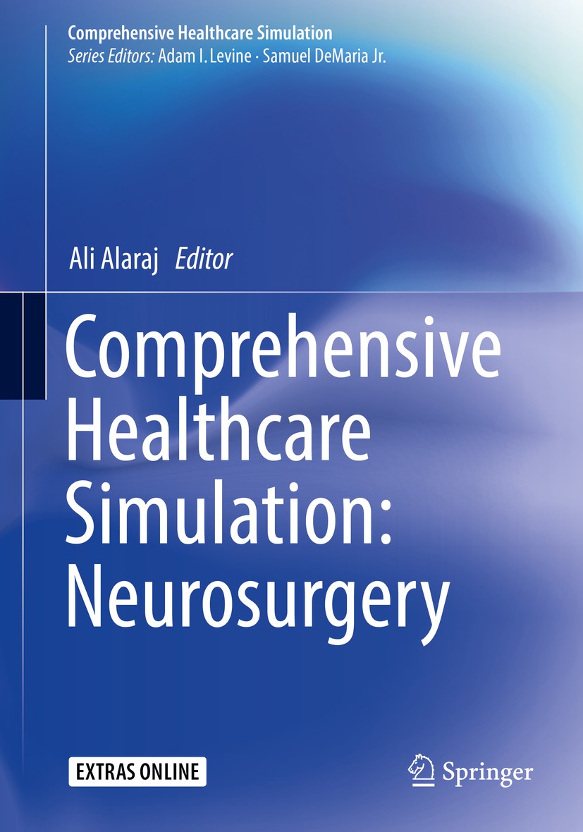 Titlebook: Comprehensive Healthcare Simulation: Neurosurgery; Ali Alaraj Book 2018 Springer International Publishing AG, part of Springer Nature 2018 Titlebook: Comprehensive Healthcare Simulation: Neurosurgery; Ali Alaraj Book 2018 Springer International Publishing AG, part of Springer Nature 2018