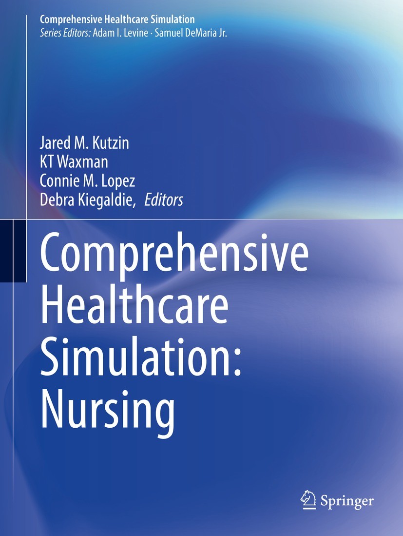 Titlebook: Comprehensive Healthcare Simulation: Nursing; Jared M. Kutzin,KT Waxman,Debra Kiegaldie Textbook 2024 The Editor(s) (if applicable) and Th Titlebook: Comprehensive Healthcare Simulation: Nursing; Jared M. Kutzin,KT Waxman,Debra Kiegaldie Textbook 2024 The Editor(s) (if applicable) and Th