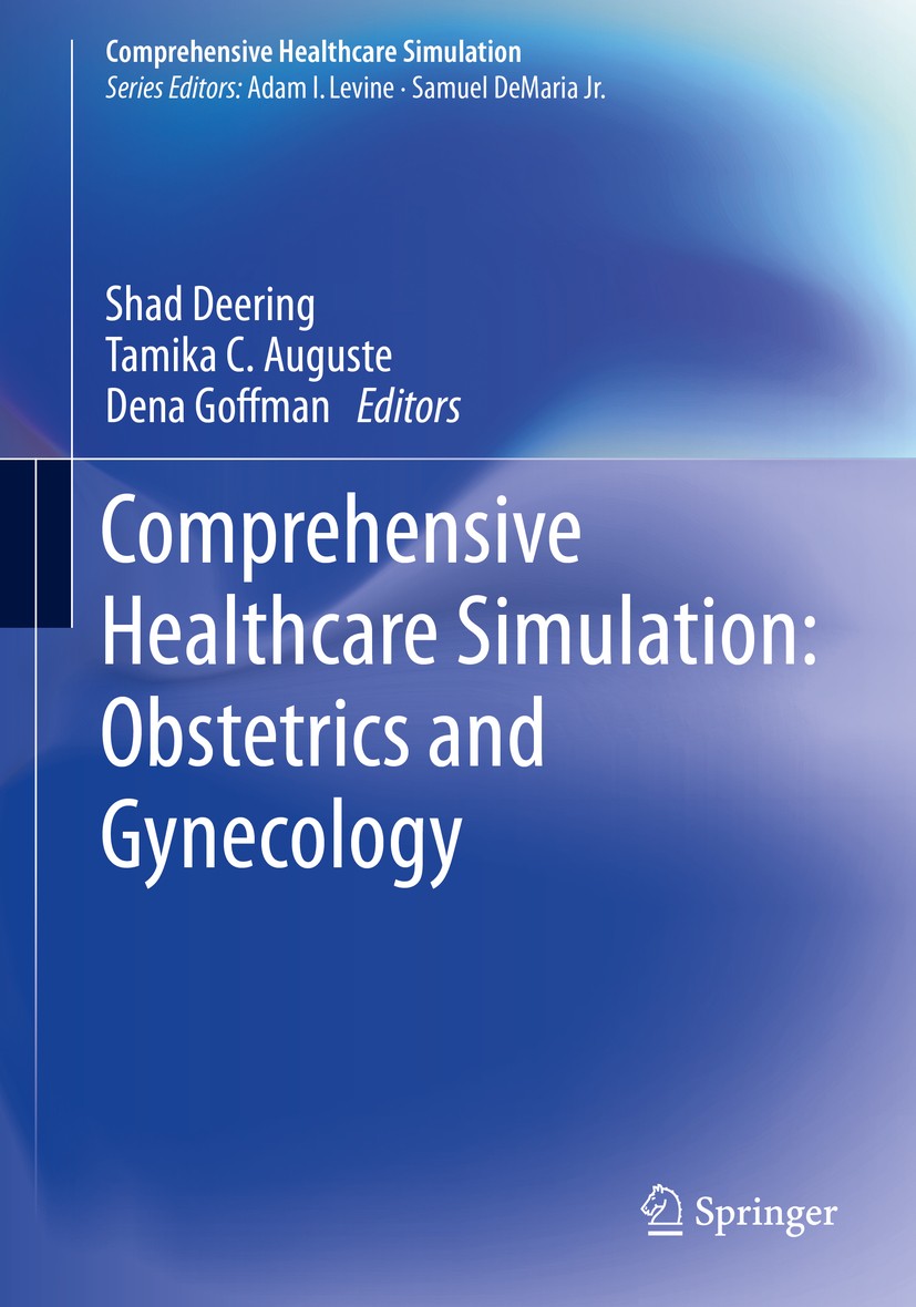 Titlebook: Comprehensive Healthcare Simulation: Obstetrics and Gynecology; Shad Deering,Tamika C. Auguste,Dena Goffman Book 2019 Springer Internation Titlebook: Comprehensive Healthcare Simulation: Obstetrics and Gynecology; Shad Deering,Tamika C. Auguste,Dena Goffman Book 2019 Springer Internation