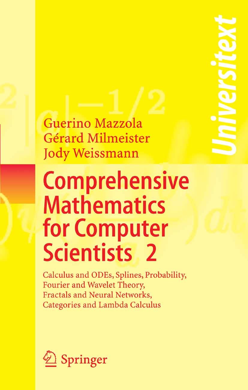 Titlebook: Comprehensive Mathematics for Computer Scientists 2; Calculus and ODEs, S Guerino Mazzola,Gérard Milmeister,Jody Weissmann Textbook 2005 Sp Titlebook: Comprehensive Mathematics for Computer Scientists 2; Calculus and ODEs, S Guerino Mazzola,Gérard Milmeister,Jody Weissmann Textbook 2005 Sp