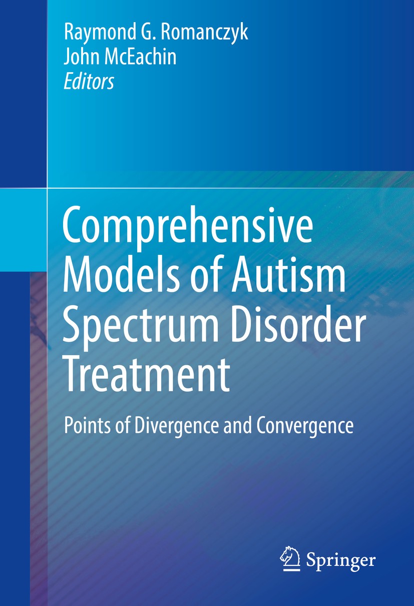 Titlebook: Comprehensive Models of Autism Spectrum Disorder Treatment; Points of Divergence Raymond G. Romanczyk,John McEachin Conference proceedings Titlebook: Comprehensive Models of Autism Spectrum Disorder Treatment; Points of Divergence Raymond G. Romanczyk,John McEachin Conference proceedings