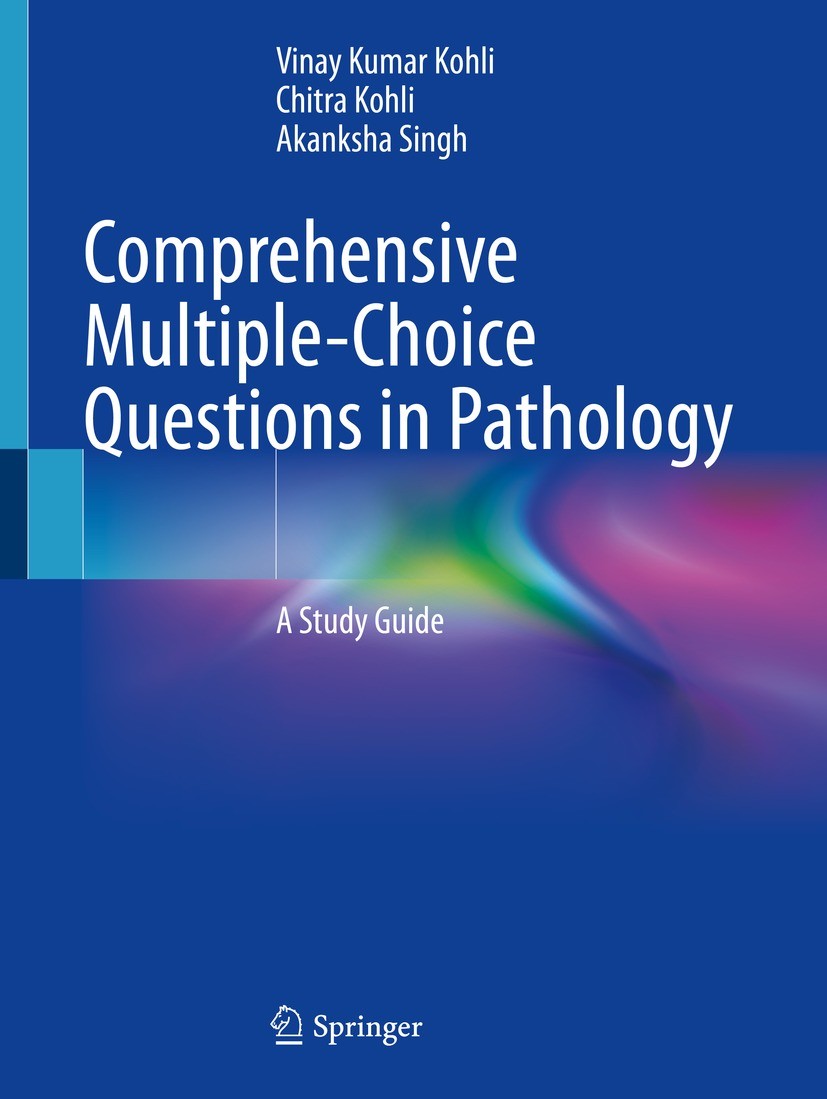 Titlebook: Comprehensive Multiple-Choice Questions in Pathology; A Study Guide Vinay Kumar Kohli,Chitra Kohli,Akanksha Singh Textbook 2022 The Editor( Titlebook: Comprehensive Multiple-Choice Questions in Pathology; A Study Guide Vinay Kumar Kohli,Chitra Kohli,Akanksha Singh Textbook 2022 The Editor(