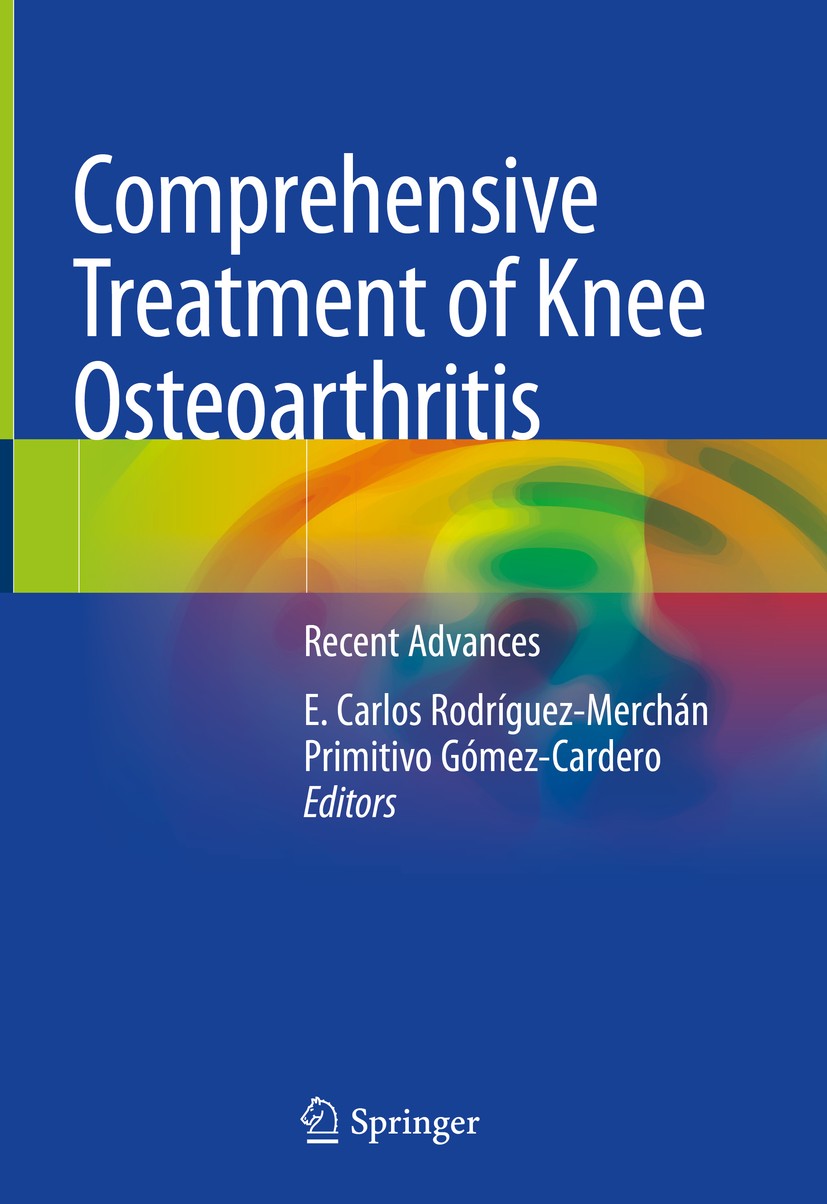 Titlebook: Comprehensive Treatment of Knee Osteoarthritis; Recent Advances E. Carlos Rodríguez-Merchán,Primitivo Gómez-Carder Book 2020 Springer Natur Titlebook: Comprehensive Treatment of Knee Osteoarthritis; Recent Advances E. Carlos Rodríguez-Merchán,Primitivo Gómez-Carder Book 2020 Springer Natur