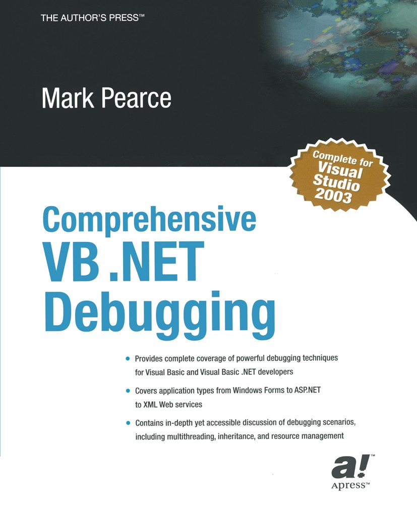 Titlebook: Comprehensive VB .NET Debugging; Mark Pearce Book 2003 Mark Pearce 2003 .NET.ASP.NET.Debugging.Exception.SQL.VB.NET.Visual Basic.Visual Ba Titlebook: Comprehensive VB .NET Debugging; Mark Pearce Book 2003 Mark Pearce 2003 .NET.ASP.NET.Debugging.Exception.SQL.VB.NET.Visual Basic.Visual Ba