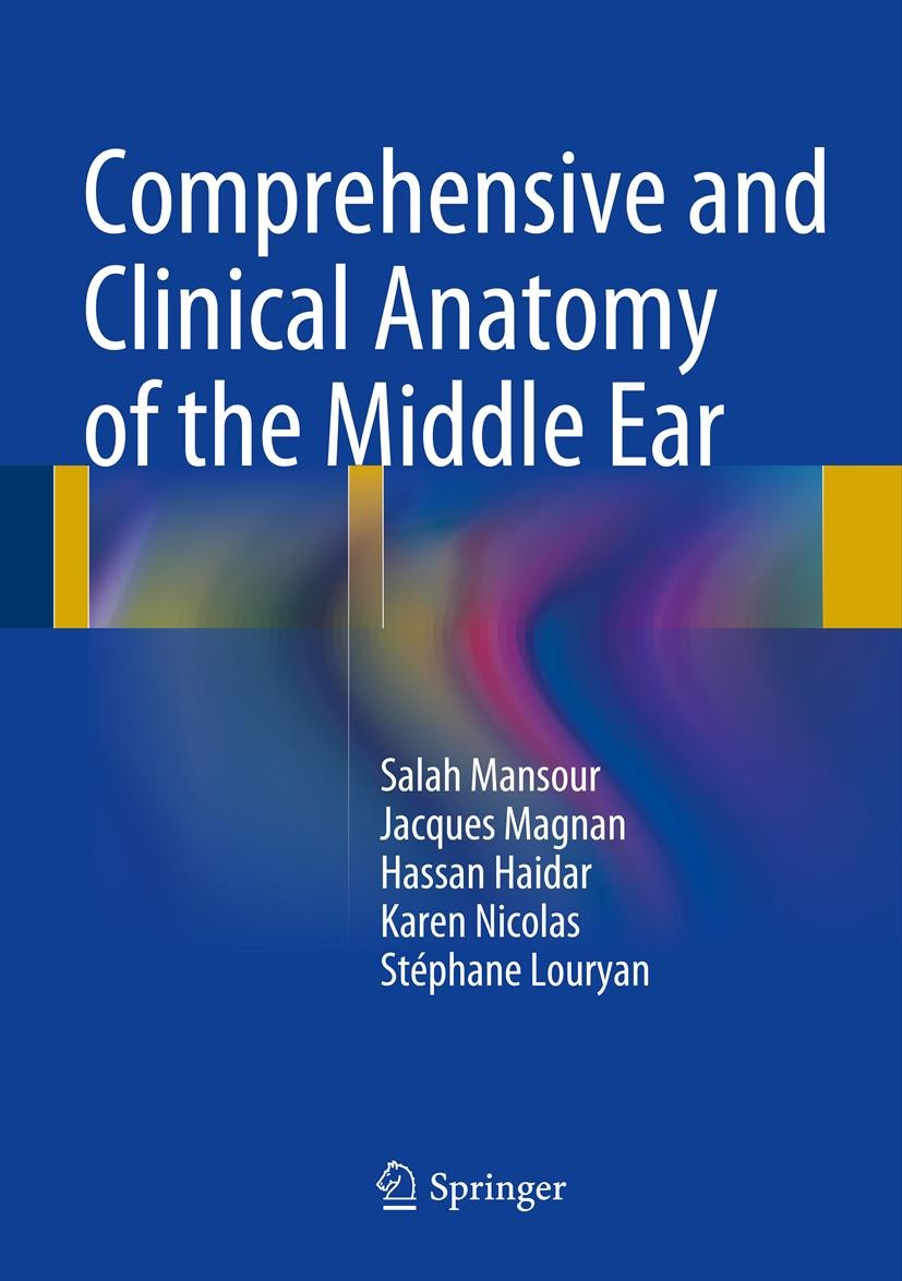 Titlebook: Comprehensive and Clinical Anatomy of the Middle Ear; Salah Mansour,Jacques Magnan,Stéphane Louryan Book 20131st edition Springer-Verlag B Titlebook: Comprehensive and Clinical Anatomy of the Middle Ear; Salah Mansour,Jacques Magnan,Stéphane Louryan Book 20131st edition Springer-Verlag B