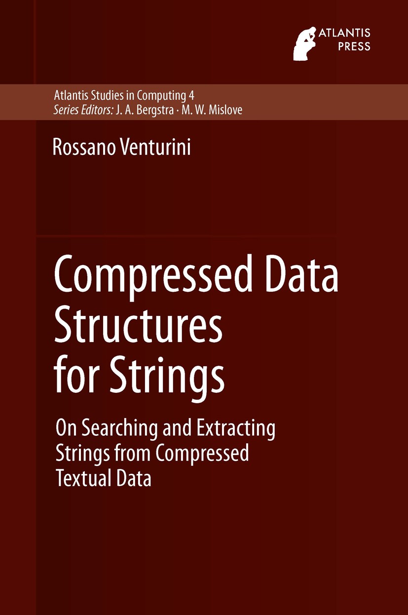 Titlebook: Compressed Data Structures for Strings; On Searching and Ext Rossano Venturini Book 2014 Atlantis Press and the authors 2014 Compressed dat Titlebook: Compressed Data Structures for Strings; On Searching and Ext Rossano Venturini Book 2014 Atlantis Press and the authors 2014 Compressed dat