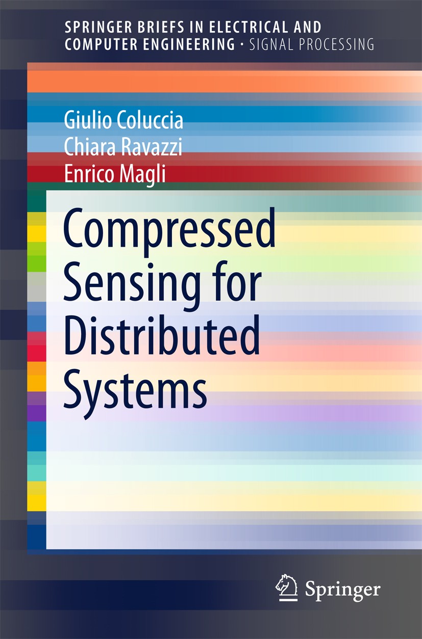Titlebook: Compressed Sensing for Distributed Systems; Giulio Coluccia,Chiara Ravazzi,Enrico Magli Book 2015 The Author(s) 2015 Compressed Sensing.Di Titlebook: Compressed Sensing for Distributed Systems; Giulio Coluccia,Chiara Ravazzi,Enrico Magli Book 2015 The Author(s) 2015 Compressed Sensing.Di