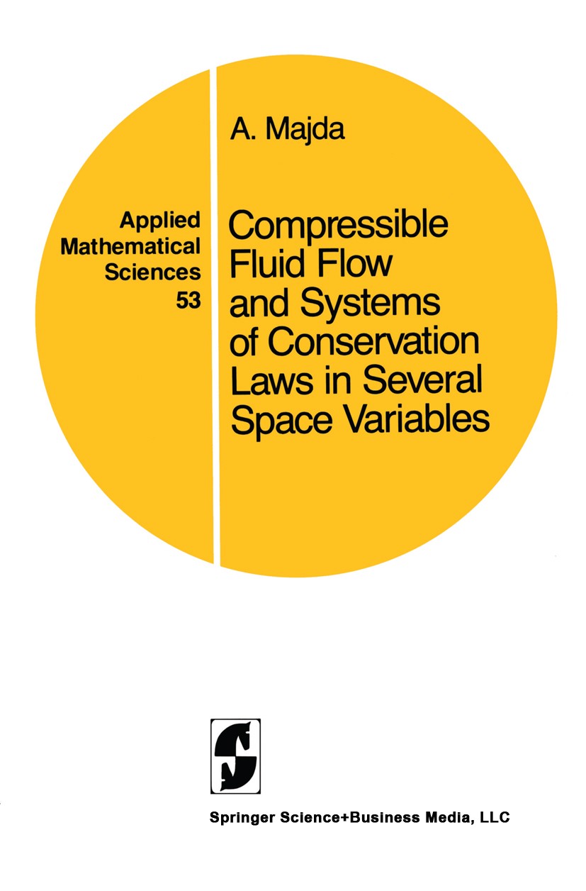 Titlebook: Compressible Fluid Flow and Systems of Conservation Laws in Several Space Variables; A. Majda Book 1984 Springer Science+Business Media Ne Titlebook: Compressible Fluid Flow and Systems of Conservation Laws in Several Space Variables; A. Majda Book 1984 Springer Science+Business Media Ne