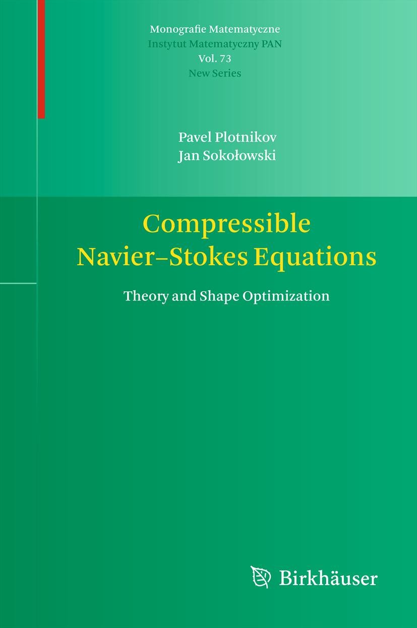 Titlebook: Compressible Navier-Stokes Equations; Theory and Shape Opt Pavel Plotnikov,Jan Sokołowski Book 2012 Springer Basel 2012 computational metho Titlebook: Compressible Navier-Stokes Equations; Theory and Shape Opt Pavel Plotnikov,Jan Sokołowski Book 2012 Springer Basel 2012 computational metho